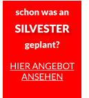 schon was an SILVESTER geplant?  HIER ANGEBOT ANSEHEN