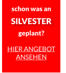 schon was an SILVESTER geplant?  HIER ANGEBOT ANSEHEN